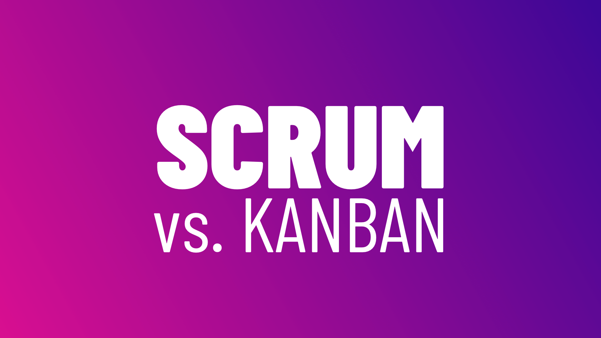 Kanban vs. Scrum